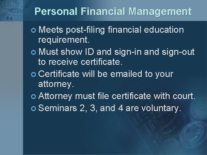 Personal Financial Management ¢ Meets post-filing financial education requirement. ¢ Must show ID and