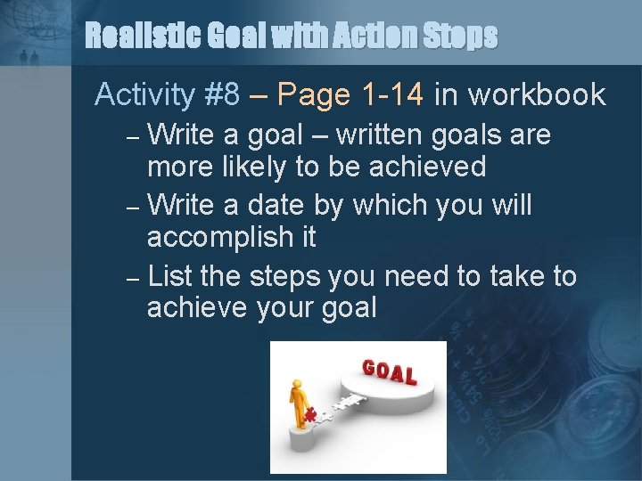 Realistic Goal with Action Steps Activity #8 – Page 1 -14 in workbook Write