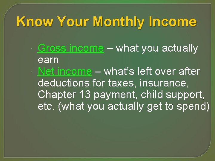 Know Your Monthly Income Gross income – what you actually earn Net income –