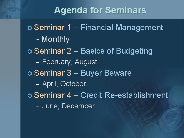 Agenda for Seminars ¢ Seminar 1 – Financial Management - Monthly ¢ Seminar 2