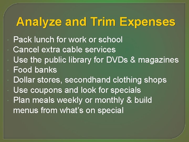 Analyze and Trim Expenses Pack lunch for work or school Cancel extra cable services