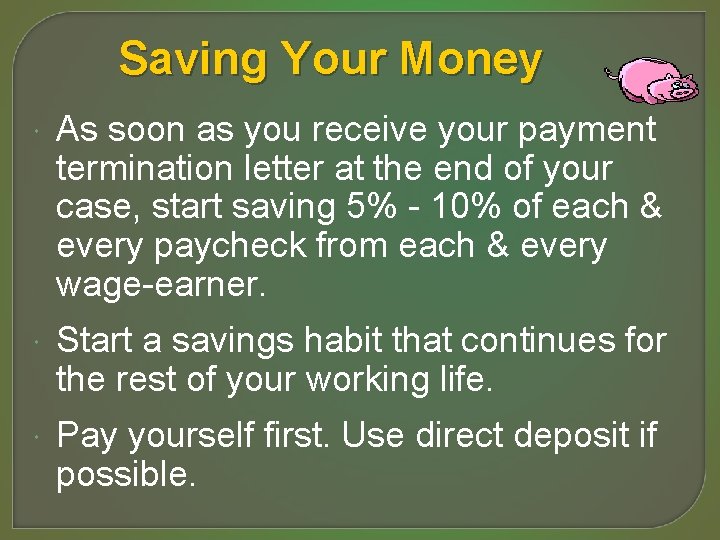 Saving Your Money As soon as you receive your payment termination letter at the