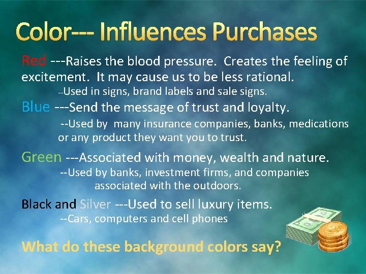 Color--- Influences Purchases Red ---Raises the blood pressure. Creates the feeling of excitement. It