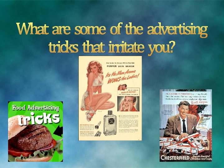 What are some of the advertising tricks that irritate you? 