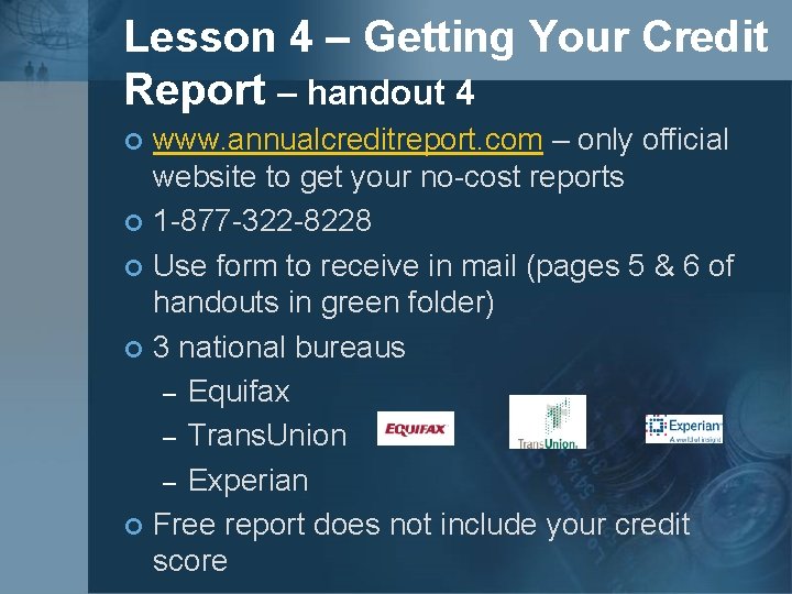Lesson 4 – Getting Your Credit Report – handout 4 www. annualcreditreport. com –