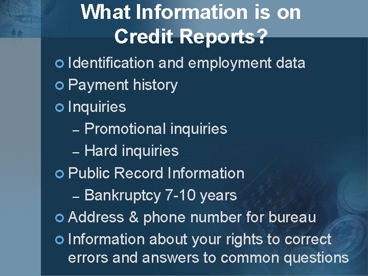 What Information is on Credit Reports? ¢ Identification and employment data ¢ Payment history