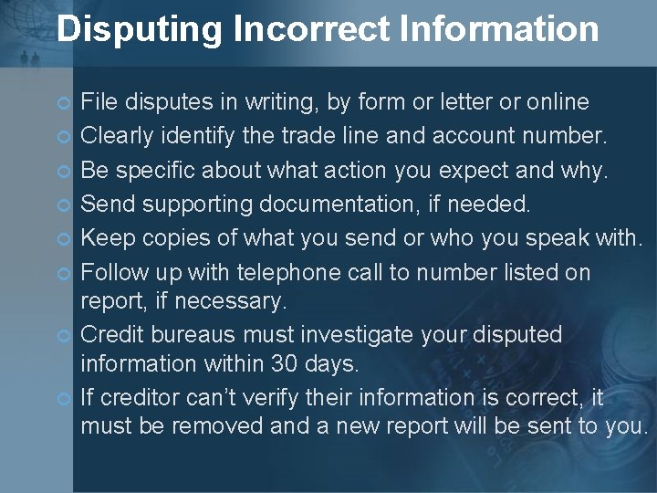 Disputing Incorrect Information ¢ ¢ ¢ ¢ File disputes in writing, by form or