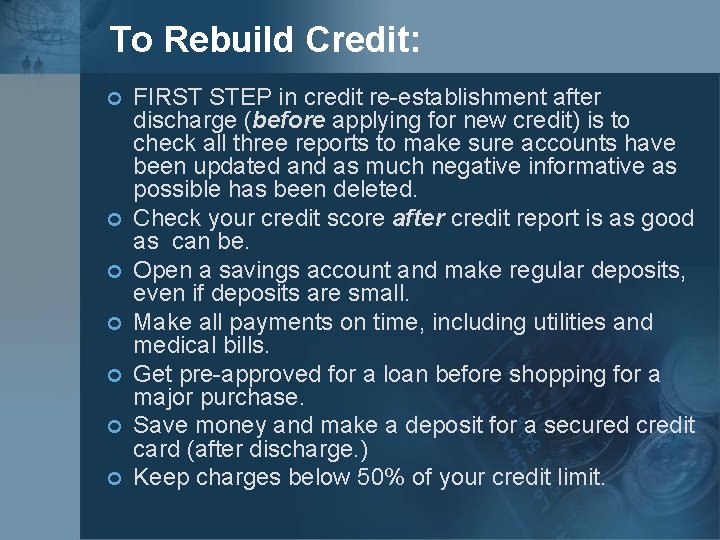 To Rebuild Credit: ¢ ¢ ¢ ¢ FIRST STEP in credit re-establishment after discharge