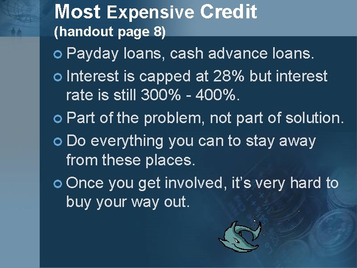 Most Expensive Credit (handout page 8) ¢ Payday loans, cash advance loans. ¢ Interest