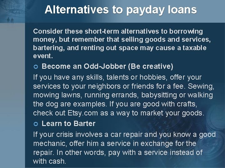 Alternatives to payday loans Consider these short-term alternatives to borrowing money, but remember that
