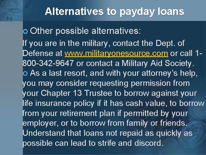 Alternatives to payday loans ¢ Other possible alternatives: If you are in the military,