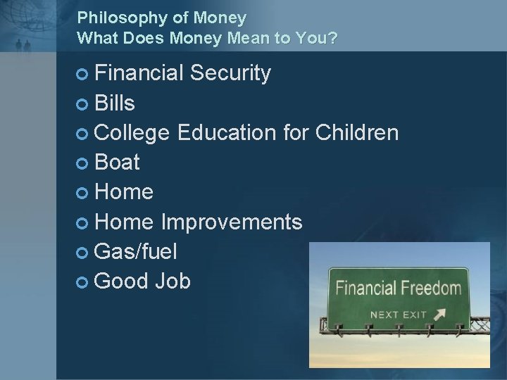 Philosophy of Money What Does Money Mean to You? ¢ Financial Security ¢ Bills
