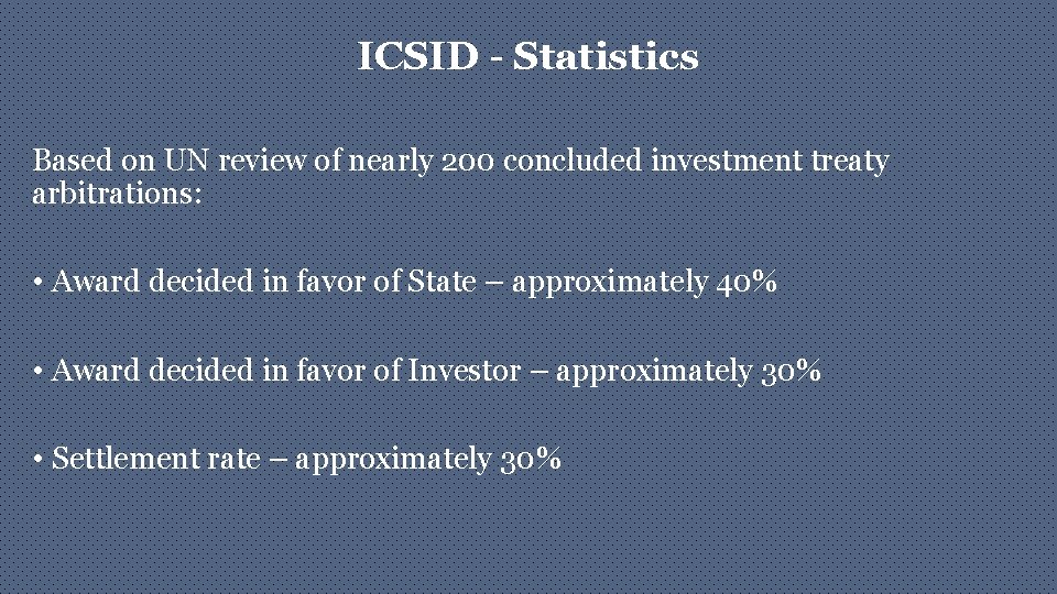 ICSID - Statistics Based on UN review of nearly 200 concluded investment treaty arbitrations: