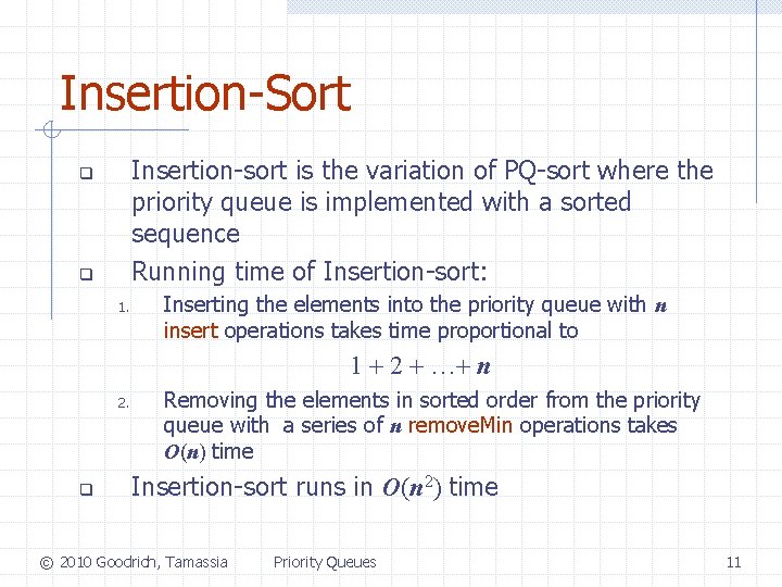 Insertion-Sort Insertion-sort is the variation of PQ-sort where the priority queue is implemented with