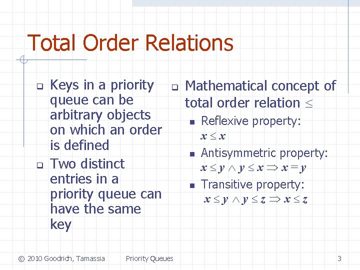 Total Order Relations q q Keys in a priority queue can be arbitrary objects