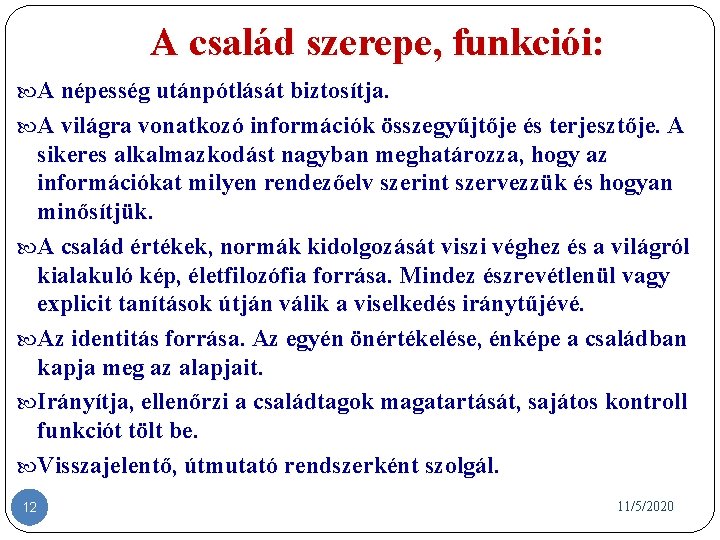 A család szerepe, funkciói: A népesség utánpótlását biztosítja. A világra vonatkozó információk összegyűjtője és