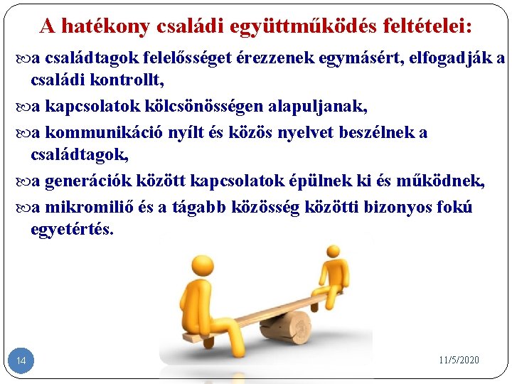 A hatékony családi együttműködés feltételei: a családtagok felelősséget érezzenek egymásért, elfogadják a családi kontrollt,