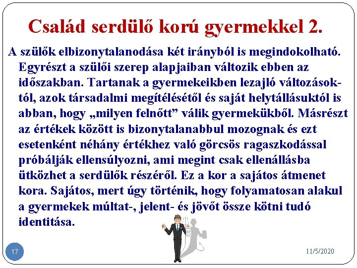 Család serdülő korú gyermekkel 2. A szülők elbizonytalanodása két irányból is megindokolható. Egyrészt a Család serdülő korú gyermekkel 2. A szülők elbizonytalanodása két irányból is megindokolható. Egyrészt a