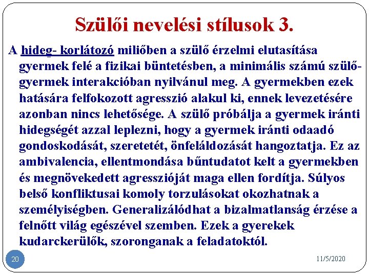 Szülői nevelési stílusok 3. A hideg- korlátozó miliőben a szülő érzelmi elutasítása gyermek felé