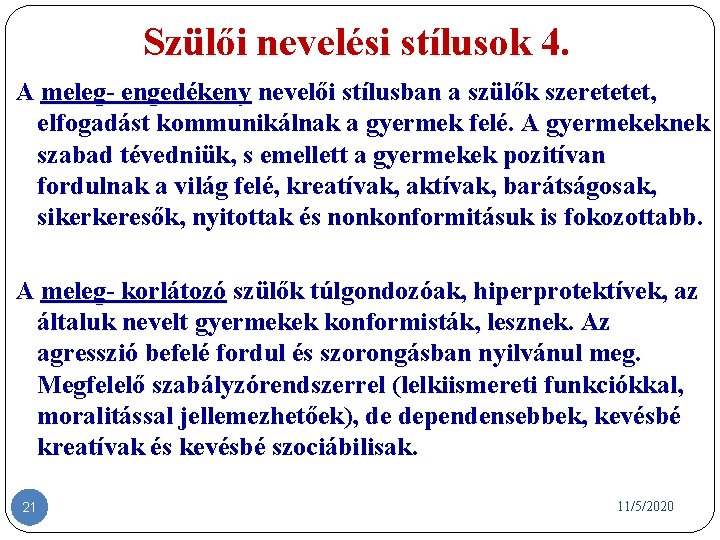 Szülői nevelési stílusok 4. A meleg- engedékeny nevelői stílusban a szülők szeretetet, elfogadást kommunikálnak Szülői nevelési stílusok 4. A meleg- engedékeny nevelői stílusban a szülők szeretetet, elfogadást kommunikálnak