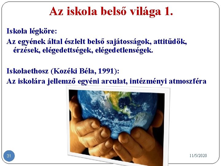 Az iskola belső világa 1. Iskola légköre: Az egyének által észlelt belső sajátosságok, attitűdök,