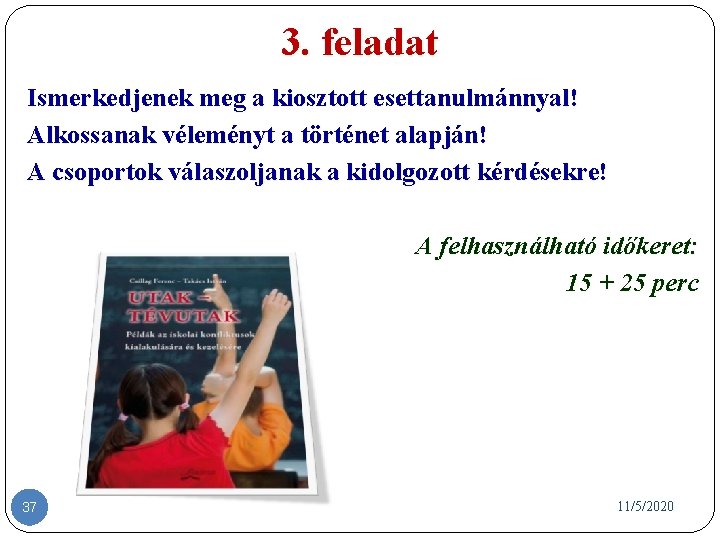 3. feladat Ismerkedjenek meg a kiosztott esettanulmánnyal! Alkossanak véleményt a történet alapján! A csoportok