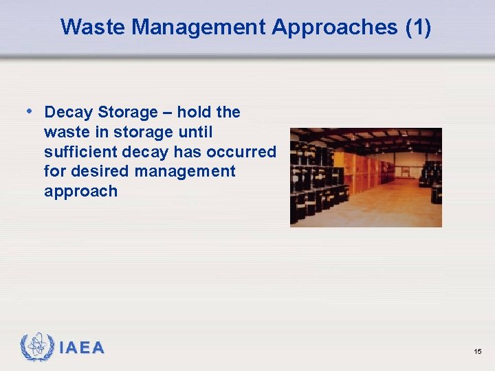 Waste Management Approaches (1) • Decay Storage – hold the waste in storage until