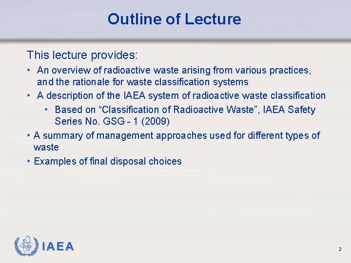 Outline of Lecture This lecture provides: • An overview of radioactive waste arising from