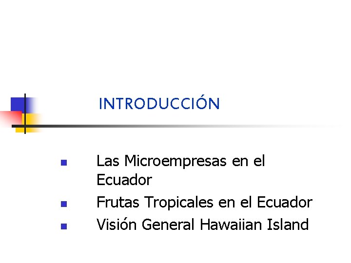 INTRODUCCIÓN n n n Las Microempresas en el Ecuador Frutas Tropicales en el Ecuador