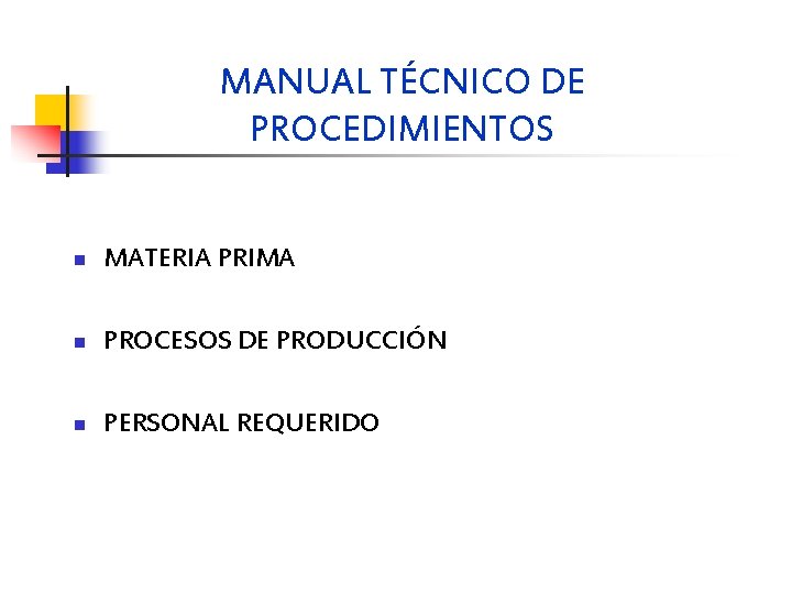 MANUAL TÉCNICO DE PROCEDIMIENTOS n MATERIA PRIMA n PROCESOS DE PRODUCCIÓN n PERSONAL REQUERIDO