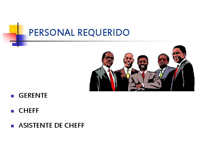 PERSONAL REQUERIDO n GERENTE n CHEFF n ASISTENTE DE CHEFF 