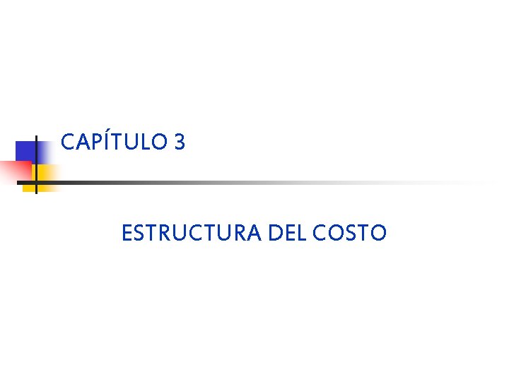 CAPÍTULO 3 ESTRUCTURA DEL COSTO 