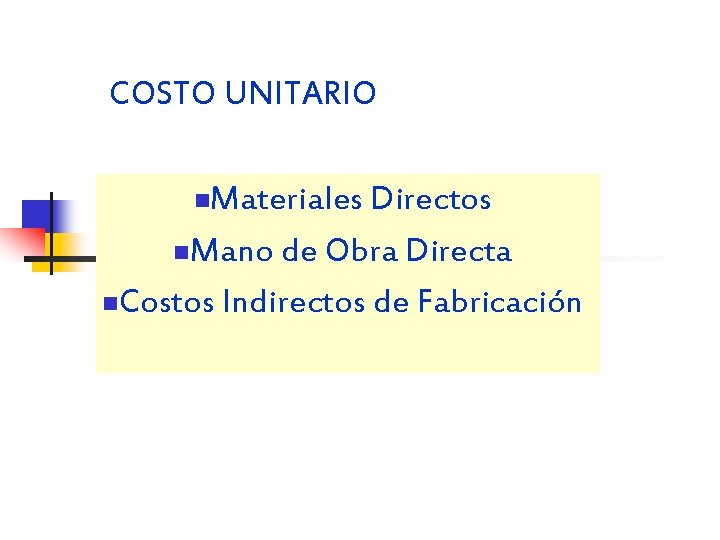 COSTO UNITARIO Materiales Directos n. Mano de Obra Directa n. Costos Indirectos de Fabricación