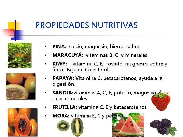 PROPIEDADES NUTRITIVAS • PIÑA: calcio, magnesio, hierro, cobre. • MARACUYÁ: vitaminas B, C y