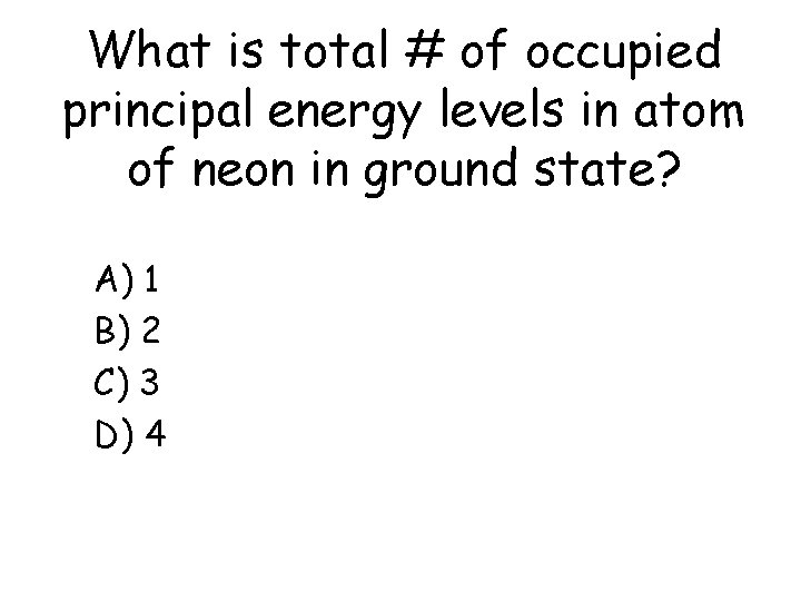 What is total # of occupied principal energy levels in atom of neon in