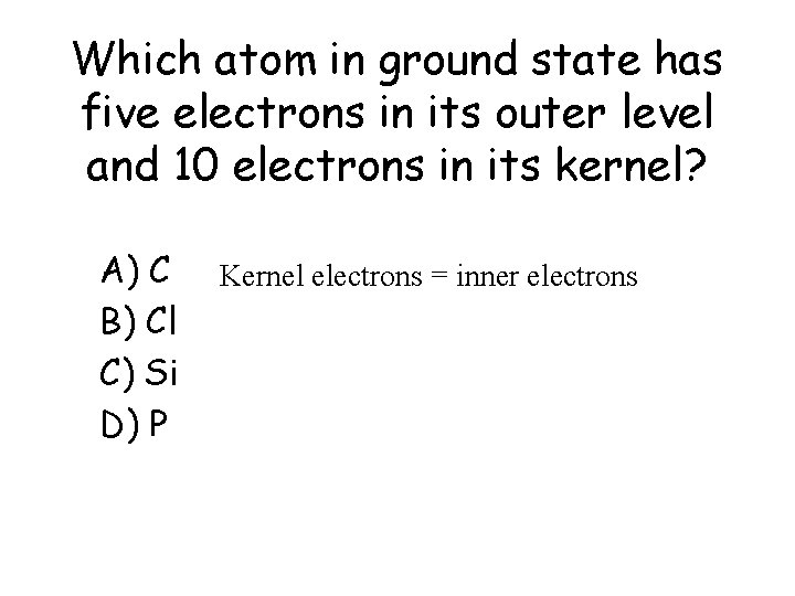 Which atom in ground state has five electrons in its outer level and 10