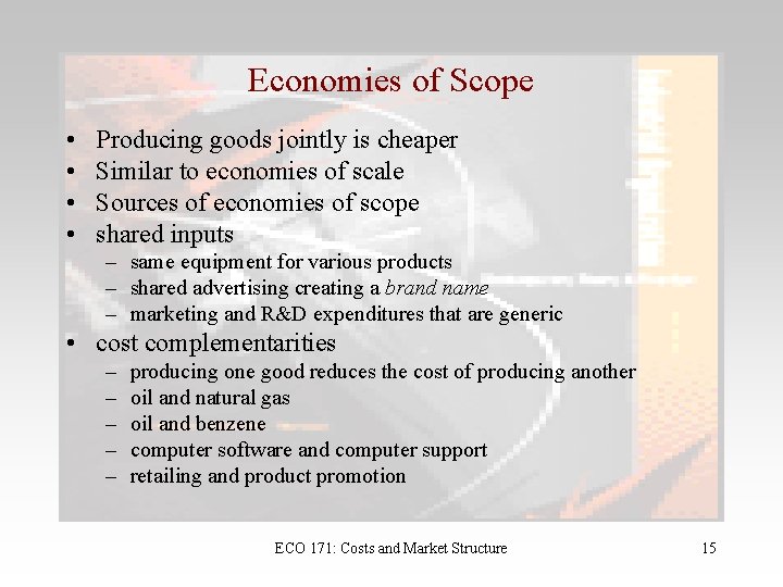 Economies of Scope • • Producing goods jointly is cheaper Similar to economies of