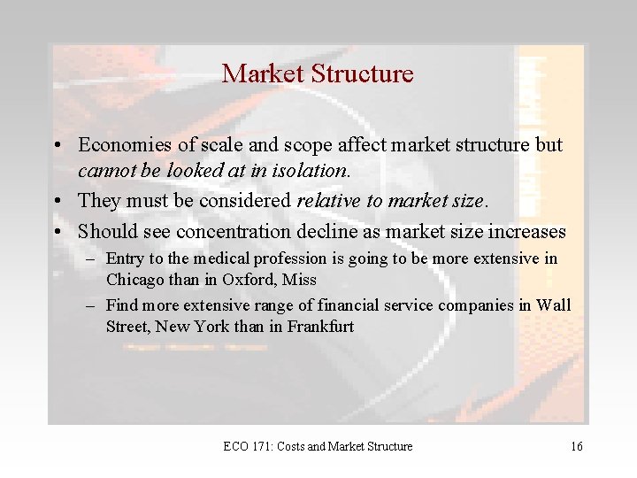 Market Structure • Economies of scale and scope affect market structure but cannot be