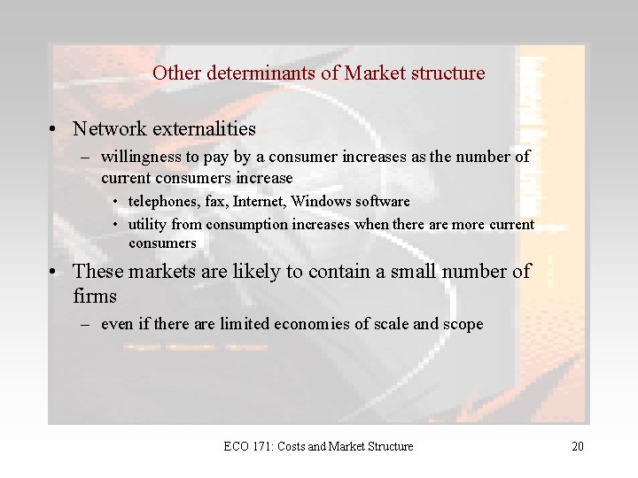 Other determinants of Market structure • Network externalities – willingness to pay by a