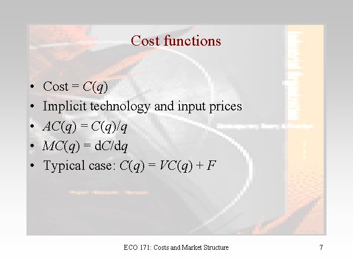 Cost functions • • • Cost = C(q) Implicit technology and input prices AC(q)