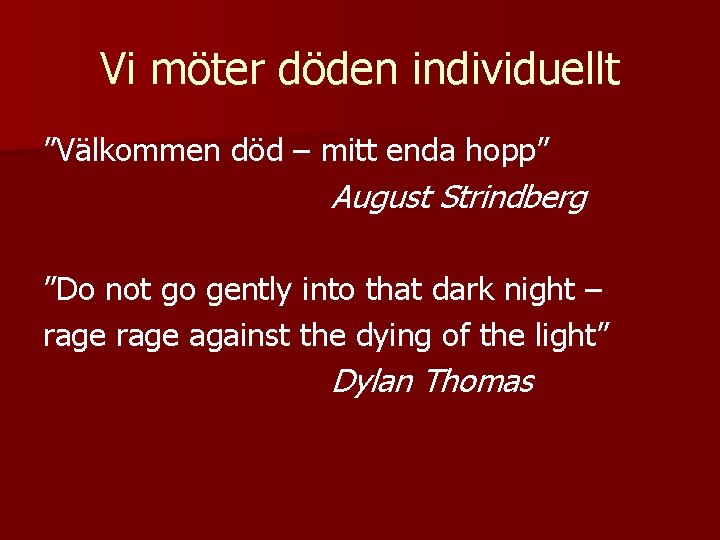 Vi möter döden individuellt ”Välkommen död – mitt enda hopp” August Strindberg ”Do not