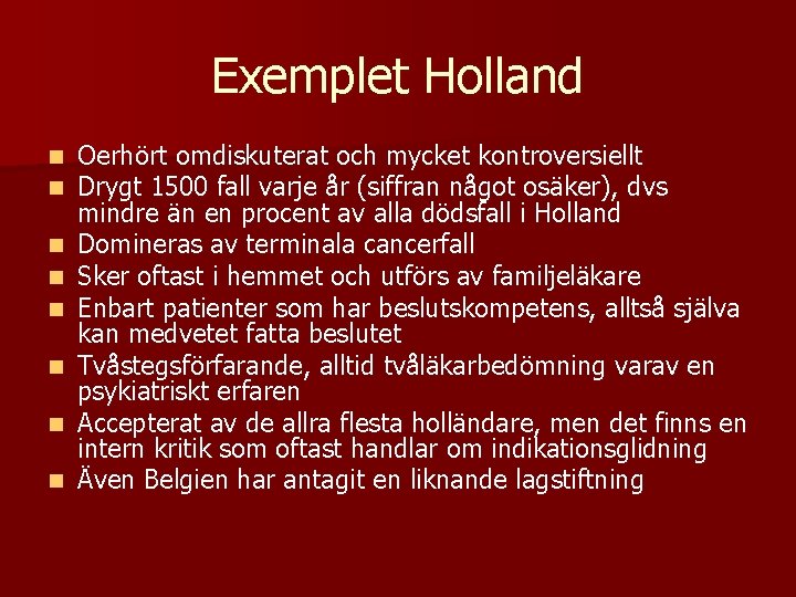Exemplet Holland n n n n Oerhört omdiskuterat och mycket kontroversiellt Drygt 1500 fall