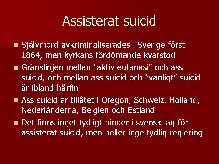Assisterat suicid n n Självmord avkriminaliserades i Sverige först 1864, men kyrkans fördömande kvarstod