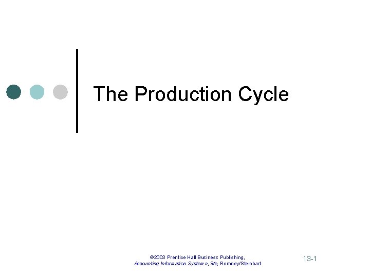 The Production Cycle © 2003 Prentice Hall Business Publishing, Accounting Information Systems, 9/e, Romney/Steinbart