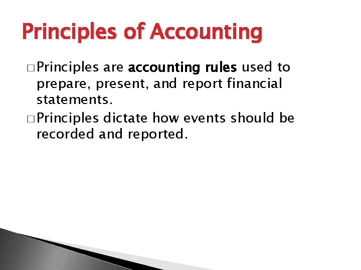 Principles of Accounting � Principles are accounting rules used to prepare, present, and report