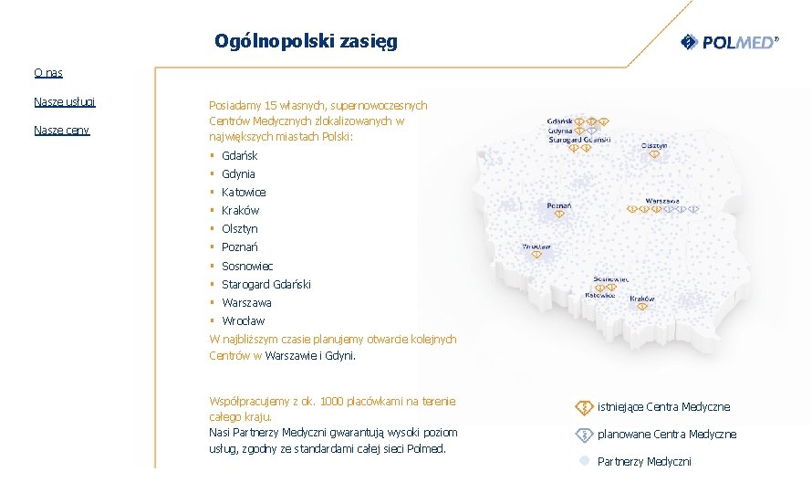 Ogólnopolski zasięg O nas Nasze usługi Nasze ceny Posiadamy 15 własnych, supernowoczesnych Centrów Medycznych