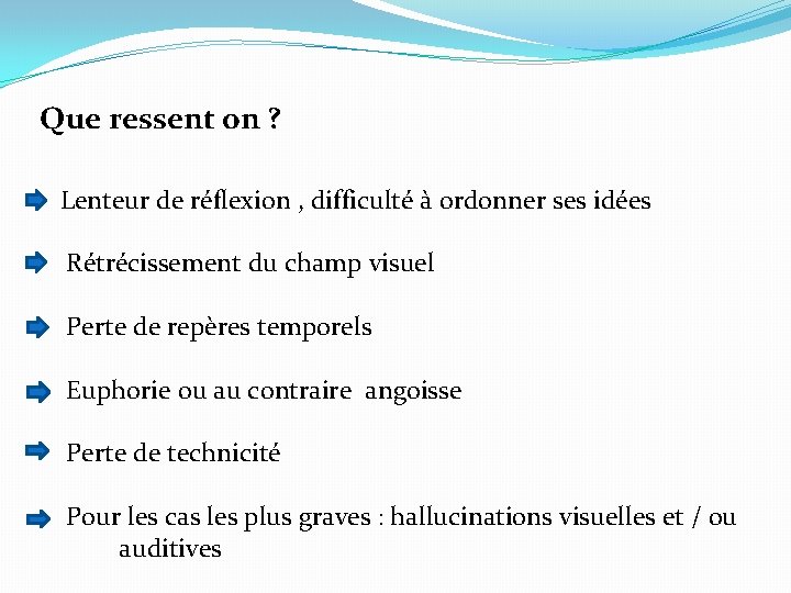 Que ressent on ? Lenteur de réflexion , difficulté à ordonner ses idées Rétrécissement