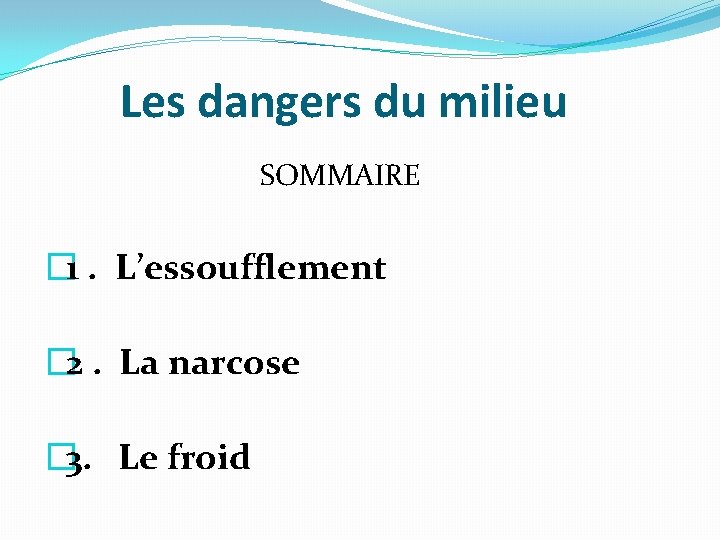 Les dangers du milieu SOMMAIRE � 1. L’essoufflement � 2. La narcose � 3.