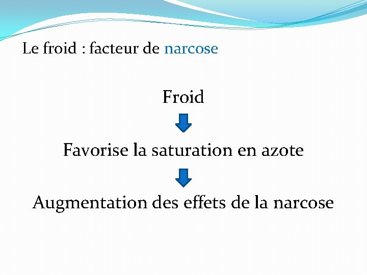 Le froid : facteur de narcose Froid Favorise la saturation en azote Augmentation des