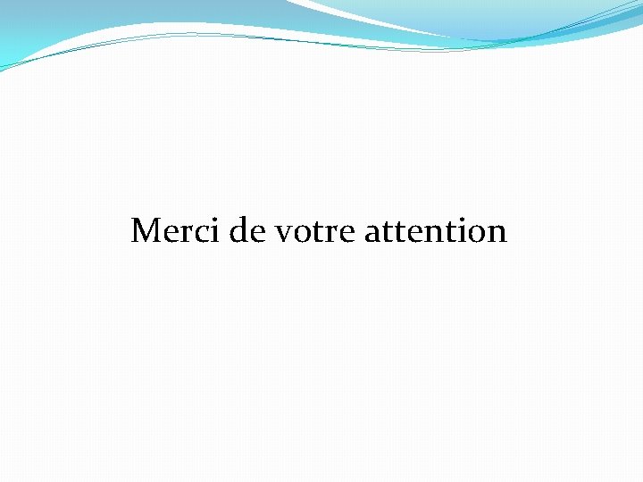 Merci de votre attention 